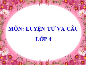 Bài giảng Luyện từ và câu Lớp 4 - Tuần 2: Dấu hai chấm - Trường Tiểu học Ái Mộ B