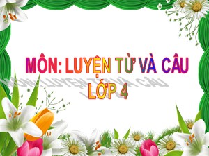 Bài giảng Luyện từ và câu Lớp 4 - Tuần 23: Dấu gạch ngang - Trường Tiểu học Ái Mộ B