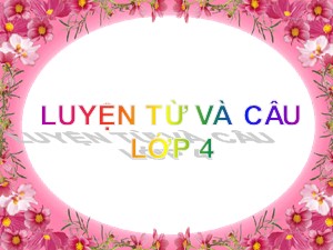 Bài giảng Luyện từ và câu Lớp 4 - Tuần 24: Vị ngữ trong câu kể Ai là gì - Trường Tiểu học Ái Mộ B