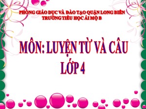 Bài giảng Luyện từ và câu Lớp 4 - Tuần 27: Câu khiến - Năm học 2020-2021 - Trường Tiểu học Ái Mộ B