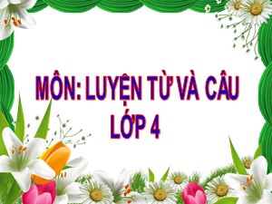 Bài giảng Luyện từ và câu Lớp 4 - Tuần 34: Mở rộng vốn từ Lạc quan-Yêu đời - Năm học 2020-2021 - Trường Tiểu học Ái Mộ B