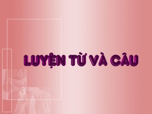 Bài giảng Luyện từ và câu Lớp 4 - Tuần 5: Danh từ - Năm học 2017-2018