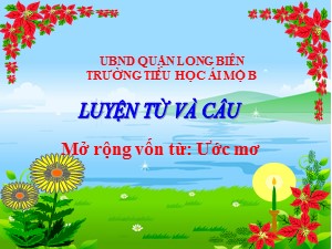 Bài giảng Luyện từ và câu Lớp 4 - Tuần 9: Mở rộng vốn từ Ước mơ - Năm học 2020-2021 - Trường Tiểu học Ái Mộ B