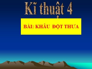 Bài giảng môn Kĩ thuật Lớp 4 - Tuần 8: Khâu đột thưa