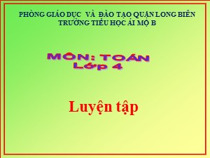 Bài giảng môn Toán Lớp 4 - Tuần 2: Luyện tập - Năm học 2020-2021 - Trường Tiểu học Ái Mộ B