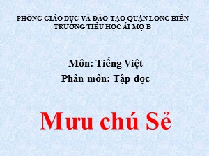 Bài giảng Tập đọc Lớp 1- Tuần 27: Mưu chú sẻ - Năm học 2020-2021 - Trường Tiểu học Ái Mộ B