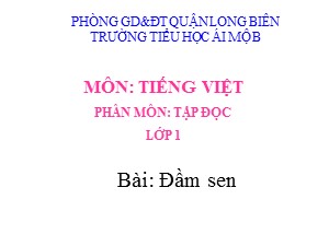 Bài giảng Tập đọc Lớp 1- Tuần 29: Đầm sen - Năm học 2020-2021 - Trường Tiểu học Ái Mộ