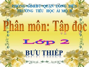 Bài giảng Tập đọc Lớp 2 - Tuần 10: Bưu thiếp - Trường Tiểu học Ái Mộ B