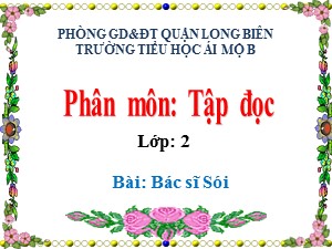 Bài giảng Tập đọc Lớp 2 - Tuần 23: Bác sĩ Sói - Năm học 2020-2021 - Trường Tiểu học Ái Mộ B