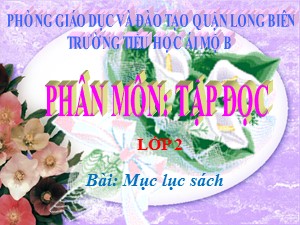 Bài giảng Tập đọc Lớp 2 - Tuần 5: Mục lục sách - Năm học 2017-2018 - Trường Tiểu học Ái Mộ B