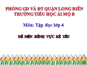 Bài giảng Tập đọc Lớp 4 - Tuần 1: Dế mèn bênh vực kẻ yếu - Năm học 2020-2021 - Trường Tiểu học Ái Mộ B