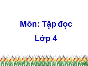 Bài giảng Tập đọc Lớp 4 - Tuần 1: Dế Mèn bênh vực kẻ yếu - Trường Tiểu học Ái M