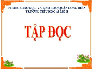 Bài giảng Tập đọc Lớp 4 - Tuần 11: Có chí thì nên - Năm học 2020-2021 - Trường Tiểu học Ái Mộ B