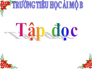 Bài giảng Tập đọc Lớp 4 - Tuần 12: Vẽ trứng - Năm học 2020-2021 - Trường Tiểu học Ái Mộ B