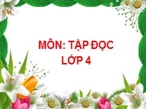 Bài giảng Tập đọc Lớp 4 - Tuần 13: Người tìm đường đến các vì sao - Trường Tiểu học Ái Mộ B