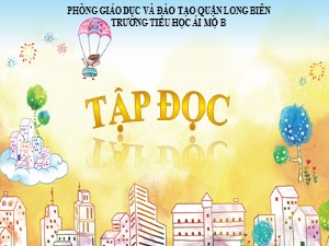 Bài giảng Tập đọc Lớp 4 - Tuần 14: Chú Đất Nung - Năm học 2020-2021 - Trường Tiểu học Ái Mộ B