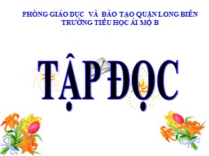 Bài giảng Tập đọc Lớp 4 - Tuần 17: Rất nhiều mặt trăng (Tiếp theo) - Năm học 2020-2021 - Trường Tiểu học Ái Mộ B