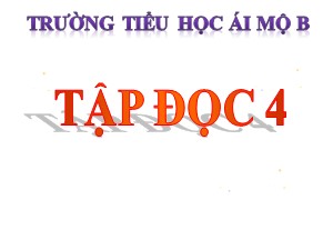 Bài giảng Tập đọc Lớp 4 - Tuần 21: Bè xuôi sông La - Năm học 2020-2021 - Trường Tiểu học Ái Mộ B