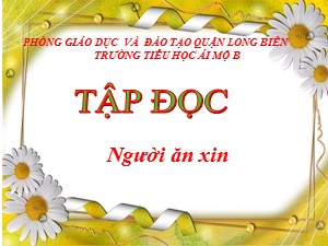 Bài giảng Tập đọc Lớp 4 - Tuần 3: Người ăn xin - Năm học 2020-2021 - Trường Tiểu học Ái Mộ B