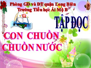 Bài giảng Tập đọc Lớp 4 - Tuần 31: Con chuồn chuồn nước - Năm học 2020-2021 - Trường Tiểu học Ái Mộ B