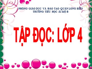 Bài giảng Tập đọc Lớp 4 - Tuần 5: Gà Trống và Cáo - Năm học 2020-2021 - Trường Tiểu học Ái Mộ B