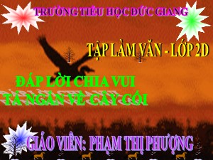 Bài giảng Tập làm văn Lớp 2 - Tuần 28: Đáp lời chia vui. Tả ngắn về cây cối - Phạm Thị Phượng