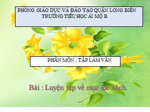 Bài giảng Tập làm văn Lớp 2 - Tuần 6: Luyện tập về mục lục sách - Trường Tiểu học Ái Mộ B