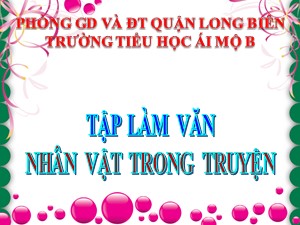 Bài giảng Tập làm văn Lớp 4 - Tuần 1: Nhân vật trong chuyện - Năm học 2020-2021 - Trường Tiểu học Ái Mộ B