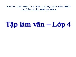 Bài giảng Tập làm văn Lớp 4 - Tuần 11: Mở bài trong bài văn kể chuyện- Năm học 2020-2021 - Trường Tiểu học Ái Mộ B