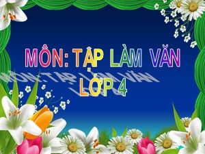 Bài giảng Tập làm văn Lớp 4 - Tuần 13: Ôn tập văn kể chuyện - Trường Tiểu học Ái Mộ B