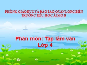 Bài giảng Tập làm văn Lớp 4 - Tuần 14: Cấu tạo bài văn miêu tả đồ vật - Năm học 2020-2021 - Trường Tiểu học Ái Mộ B