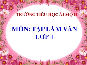 Bài giảng Tập làm văn Lớp 4 - Tuần 15: Quan sát đồ vật - Năm học 2020-2021 - Trường Tiểu học Ái Mộ B