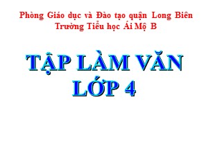 Bài giảng Tập làm văn Lớp 4 - Tuần 16: Luyện tập miêu tả đồ vật - Năm học 2020-2021 - Trường Tiểu học Ái Mộ B