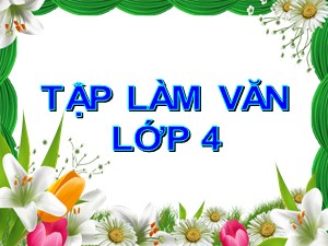 Bài giảng Tập làm văn Lớp 4 - Tuần 16: Luyện tập miêu tả đồ vật - Trường Tiểu học Ái Mộ B