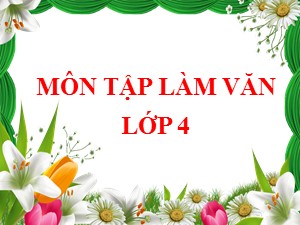 Bài giảng Tập làm văn Lớp 4 - Tuần 17: Đoạn văn trong bài văn miêu tả đồ vật - Năm học 2020-2021 - Trường Tiểu học Ái Mộ B