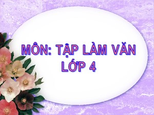 Bài giảng Tập làm văn Lớp 4 - Tuần 17: Luyện tập xây dựng đoạn văn trong bài văn miêu tả đồ vật - Trường Tiểu học Ái Mộ B