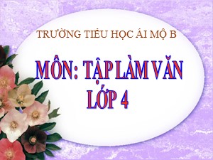 Bài giảng Tập làm văn Lớp 4 - Tuần 27: Miêu tả cây cối (Kiểm tra viết) - Năm học 2020-2021 - Trường Tiểu học Ái Mộ B