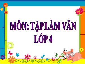 Bài giảng Tập làm văn Lớp 4 - Tuần 7: Luyện tập phát triển câu chuyện - Trường Tiểu học Ái Mộ B