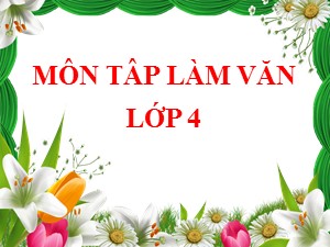 Bài giảng Tập làm văn Lớp 4 - Tuần 8: Luyện tập phát triển câu chuyện - Trường Tiểu học Ái Mộ B