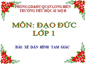 Bài giảng Thủ công Lớp 1 - Tuần 3: Xé dán hình tam giác - Năm học 2017-2018 - Trường Tiểu học Ái Mộ B