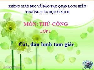 Bài giảng Thủ công Lớp 1 - Tuần 30: Cắt, dán hình tam giác - Trường Tiểu học Ái Mộ B