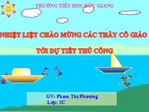 Bài giảng Thủ công Lớp 2 - Tuần 8: Gấp thuyền phẳng đáy không mui - Phạm Thị Phượng