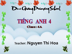 Bài giảng Tiếng anh Lớp 4 - Unit 10: Where were you yesterday? (Lesson 1) - Năm học 2017-2018 - Trường Tiểu học Đức Giang