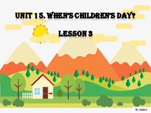 Bài giảng Tiếng anh Lớp 4 - Unit 15: When’s children’s day? (Lesson 1) - Trường Tiểu học Ái Mộ B