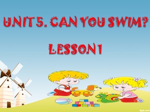 Bài giảng Tiếng anh Lớp 4 - Unit 5: Can you swim (Lesson 1)