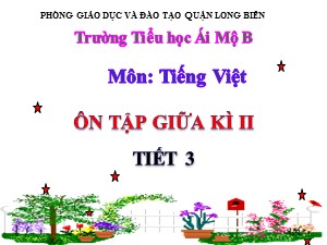 Bài giảng Tiếng việt Lớp 2 - Tuần 27: Ôn tập giữa học kì II (Tiết 3) - Năm học 2020-2021 - Trường Tiểu học Ái Mộ B