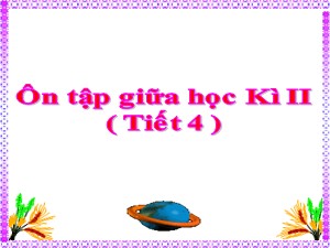 Bài giảng Tiếng việt Lớp 4 - Tuần 28: Ôn tập giữa học kì II (Tiết 4) - Năm học 2020-2021 - Trường Tiểu học Ái Mộ B