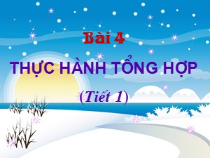 Bài giảng Tin học Lớp 4 - Bài 4: Thực hành tổng hợp