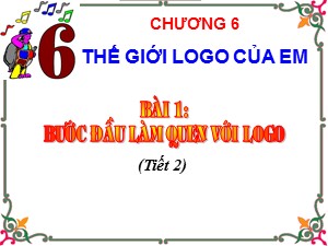 Bài giảng Tin học Lớp 4 - Chương 6, Bài 1: Bước đầu làm quen với logo (Tiết 2)