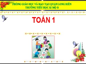 Bài giảng Toán Lớp 1 - Bài 14: Làm quen với phép cộng, dấu cộng - Năm học 2020-2021 - Trường Tiểu học Ái Mộ B